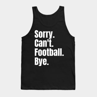 Sorry Can't Football Bye Tank Top